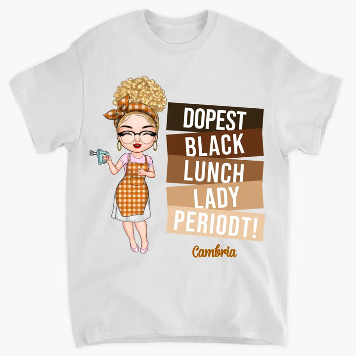 Dopest Black Lunch Lady Periodt - Personalized Custom T-shirt - Gift For Lunch Lady