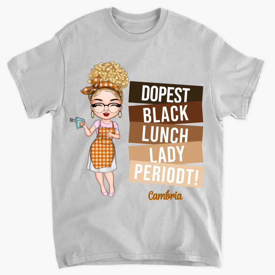 Dopest Black Lunch Lady Periodt - Personalized Custom T-shirt - Gift For Lunch Lady