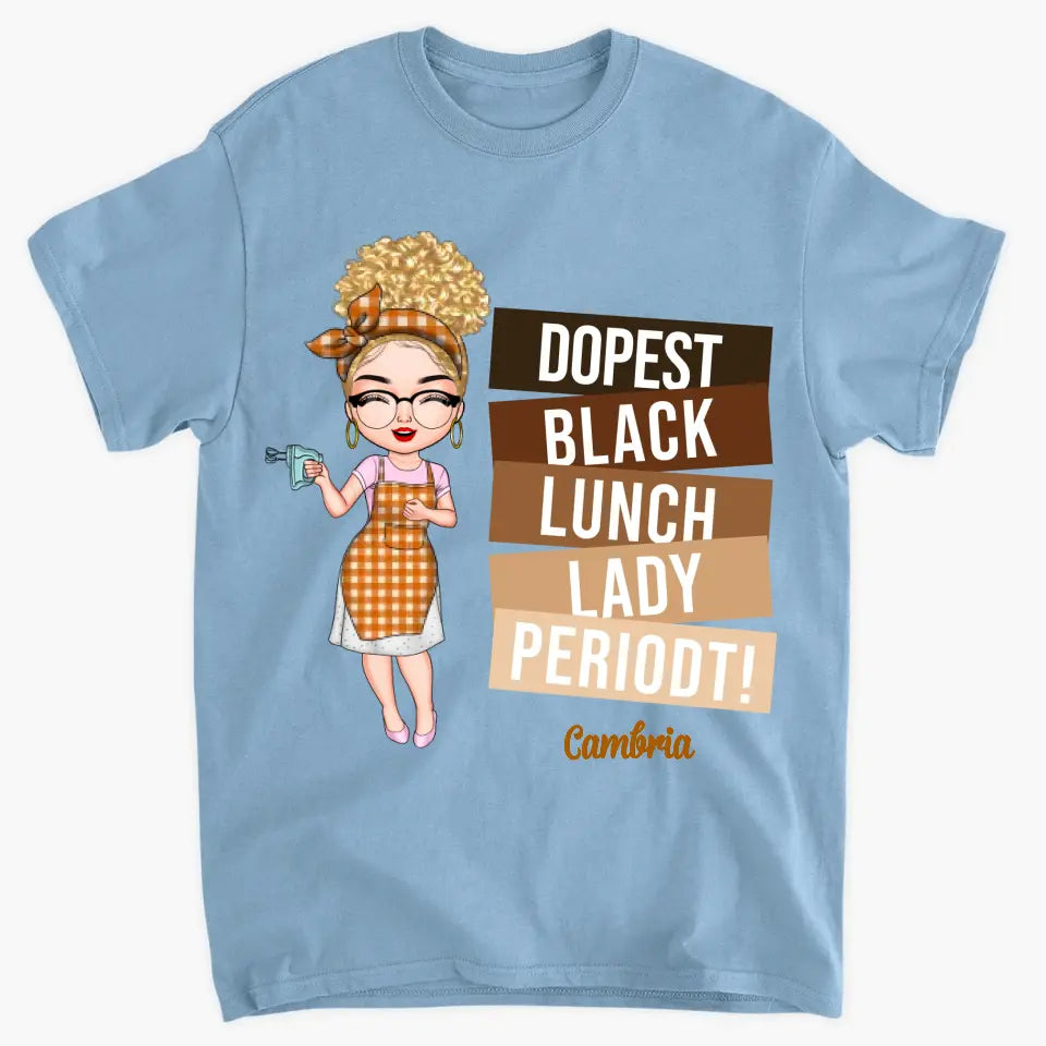 Dopest Black Lunch Lady Periodt - Personalized Custom T-shirt - Gift For Lunch Lady