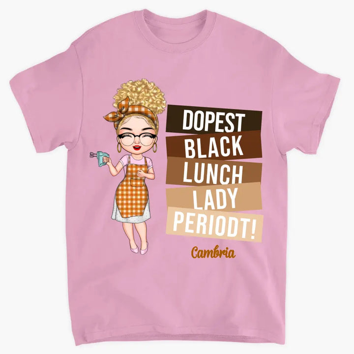 Dopest Black Lunch Lady Periodt - Personalized Custom T-shirt - Gift For Lunch Lady