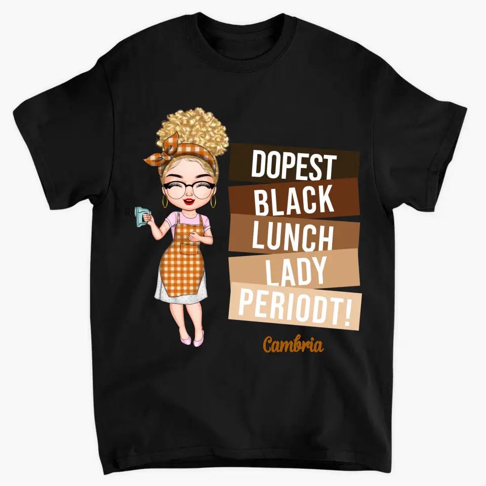 Dopest Black Lunch Lady Periodt - Personalized Custom T-shirt - Gift For Lunch Lady