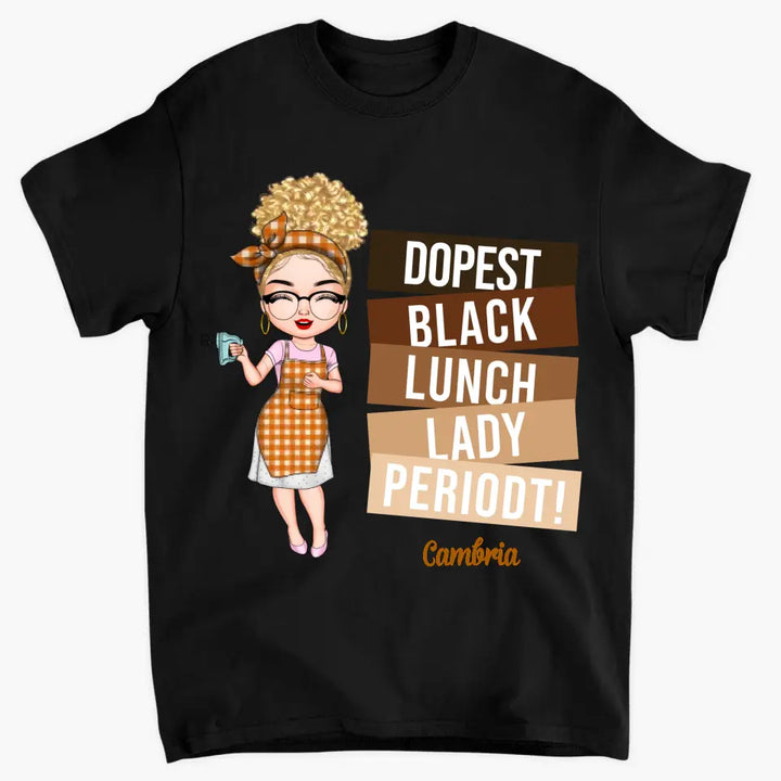 Dopest Black Lunch Lady Periodt - Personalized Custom T-shirt - Gift For Lunch Lady