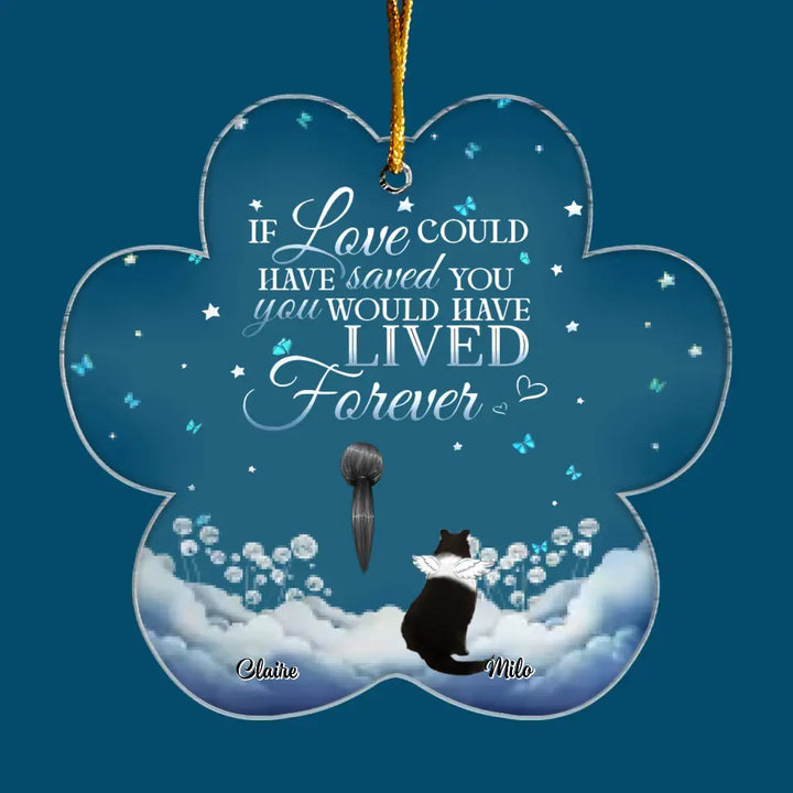 You Would Live Forever If Love Could Have Save You - Personalized Custom Mica Ornament - Christmas Dog Funny - Gift For Dog Mom, Dog Dad, Dog Lover, Dog Owner