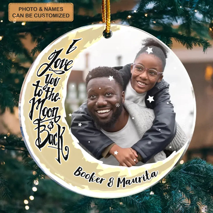 I Love You To The Moon And Back Upload Photo - Personalized Custom Mica Ornament - Christmas Gift For Couple, Husband, Wife, Family Members