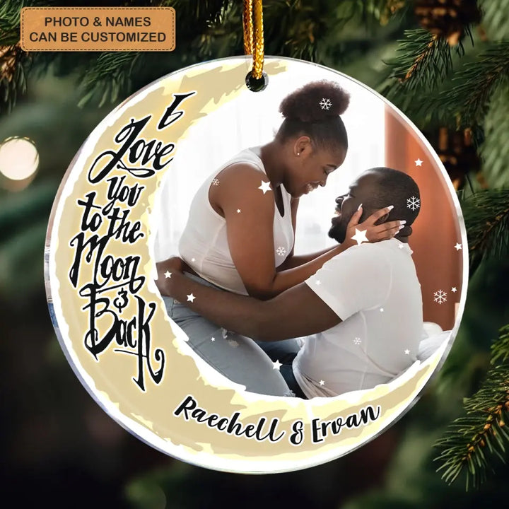 I Love You To The Moon And Back Upload Photo - Personalized Custom Mica Ornament - Christmas Gift For Couple, Husband, Wife, Family Members