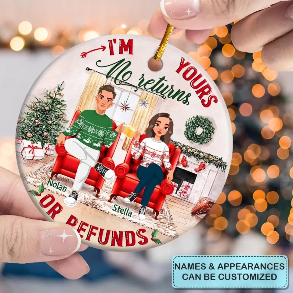 I'm Yours No Returns Or Refunds - Personalized Custom Ceramic Ornament - Christmas Gift For Couple, Wife, Husband