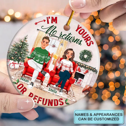 I'm Yours No Returns Or Refunds - Personalized Custom Ceramic Ornament - Christmas Gift For Couple, Wife, Husband