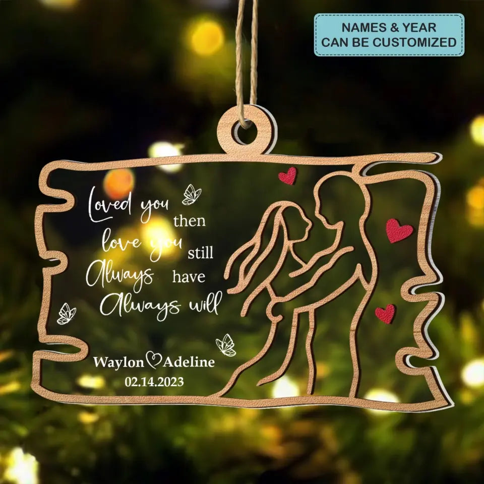Loved You Then Love You Still Always Have Always Will - Personalized Custom 2-Layer Mix Ornament - Christmas Gift For Couple, Husband, Wife