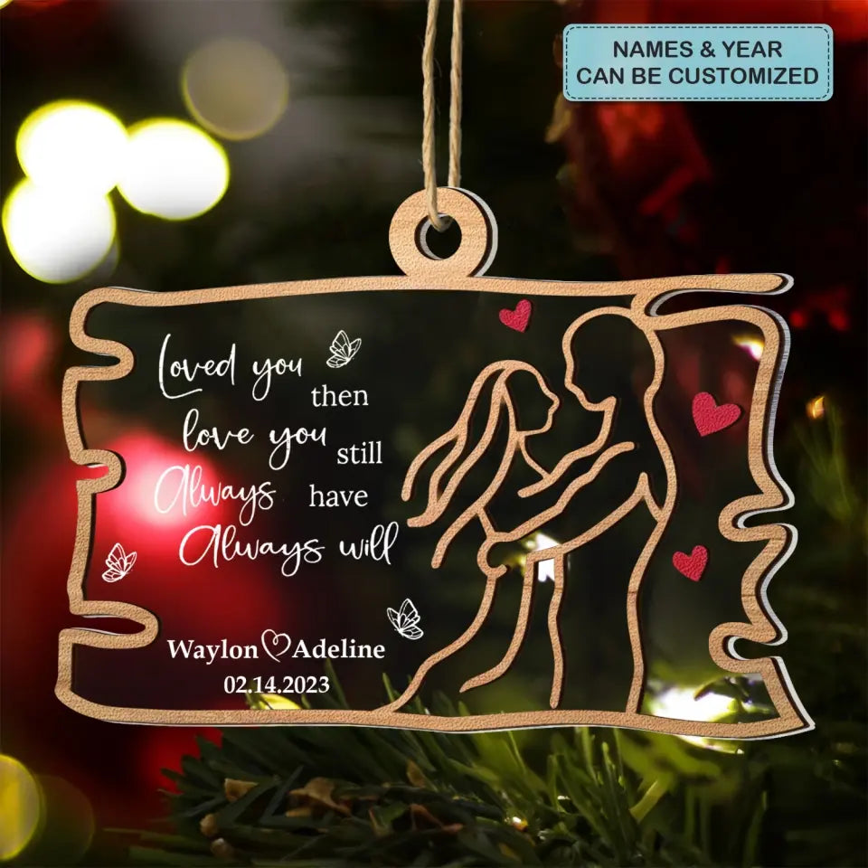 Loved You Then Love You Still Always Have Always Will - Personalized Custom 2-Layer Mix Ornament - Christmas Gift For Couple, Husband, Wife