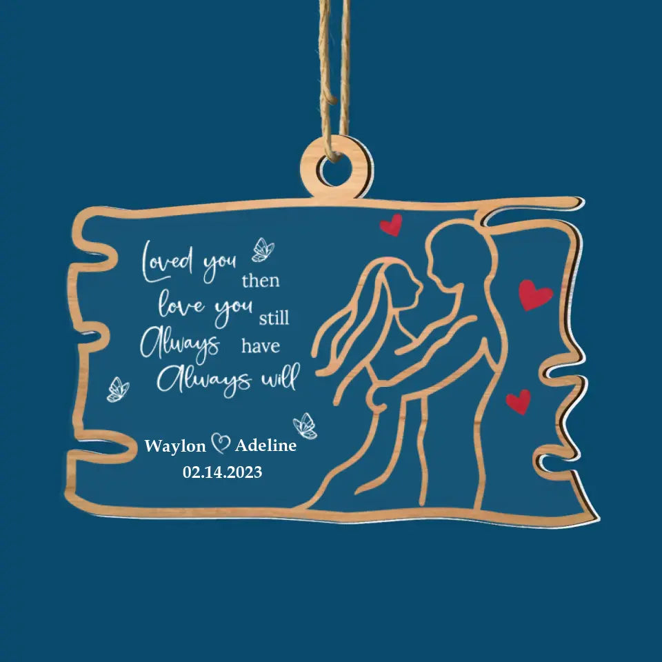 Loved You Then Love You Still Always Have Always Will - Personalized Custom 2-Layer Mix Ornament - Christmas Gift For Couple, Husband, Wife