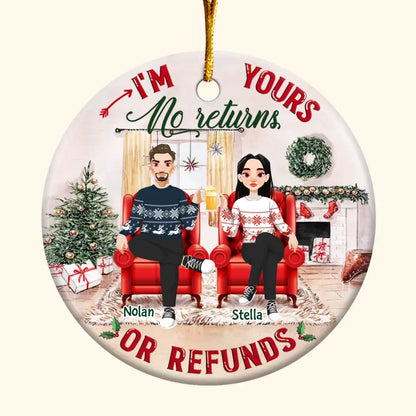 I'm Yours No Returns Or Refunds - Personalized Custom Ceramic Ornament - Christmas Gift For Couple, Wife, Husband