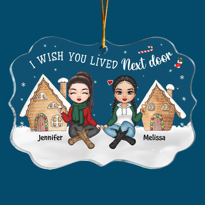 I Wish You Lived Next Door - Personalized Custom Mica Ornament - Christmas Gift For Friends, Besties