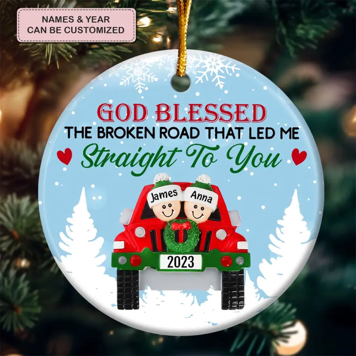 God Blessed The Broken Road - Personalized Custom Ceramic Ornament - Christmas Gift For Couple, Wife, Husband