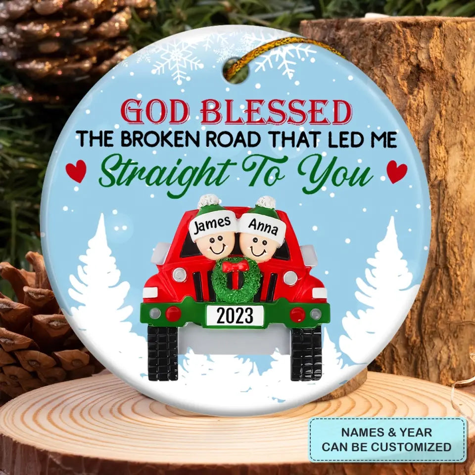 God Blessed The Broken Road - Personalized Custom Ceramic Ornament - Christmas Gift For Couple, Wife, Husband