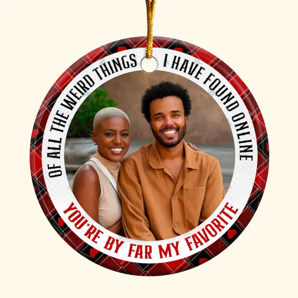 Of All Weird Things I Have Found Online Upload Photo - Personalized Custom Ceramic Ornament - Christmas Gift For Couple, Wife, Husband