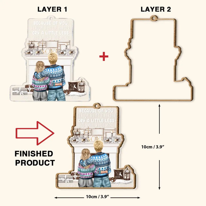 Because Of You I Laugh More - Personalized Custom Layer Mix Ornament - Christmas Gift For Couple, Wife, Husband,  Girlfriend, Boyfriend, Couple