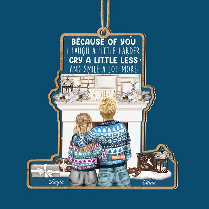 Because Of You I Laugh More - Personalized Custom Layer Mix Ornament - Christmas Gift For Couple, Wife, Husband,  Girlfriend, Boyfriend, Couple