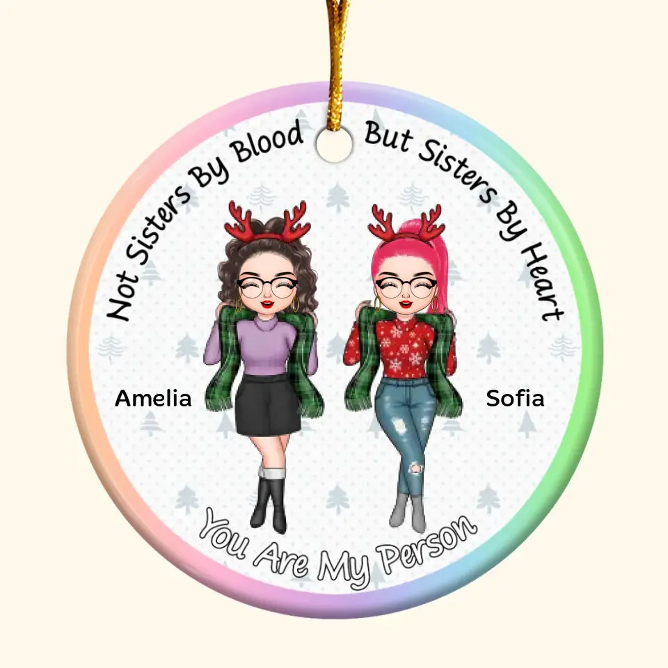 Not Sisters By Blood By Sisters By Heart - Personalized Custom Ceramic Ornament - Christmas Gift For Friends, Besties