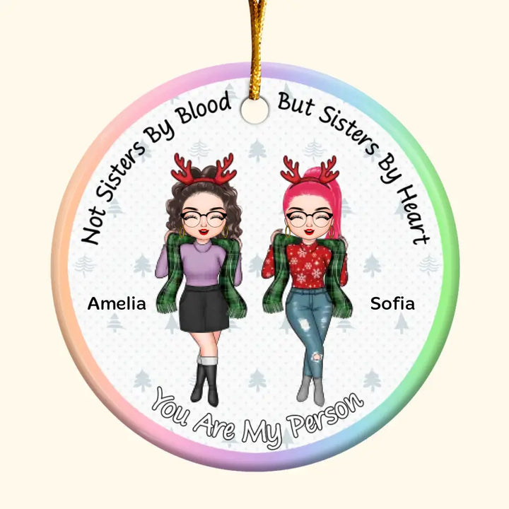 Not Sisters By Blood By Sisters By Heart - Personalized Custom Ceramic Ornament - Christmas Gift For Friends, Besties