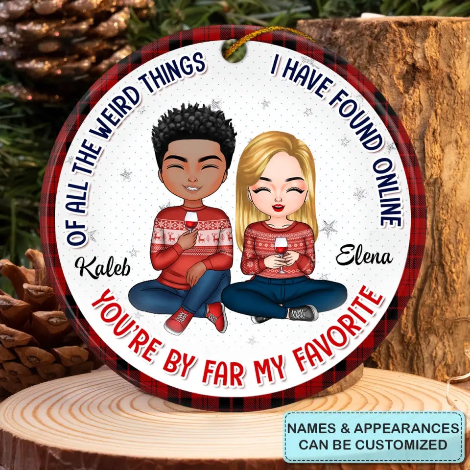 Of All Weird Things I Have Found Online - Personalized Custom Ceramic Ornament - Christmas, Anniversary Gift For Couple, Wife, Husband