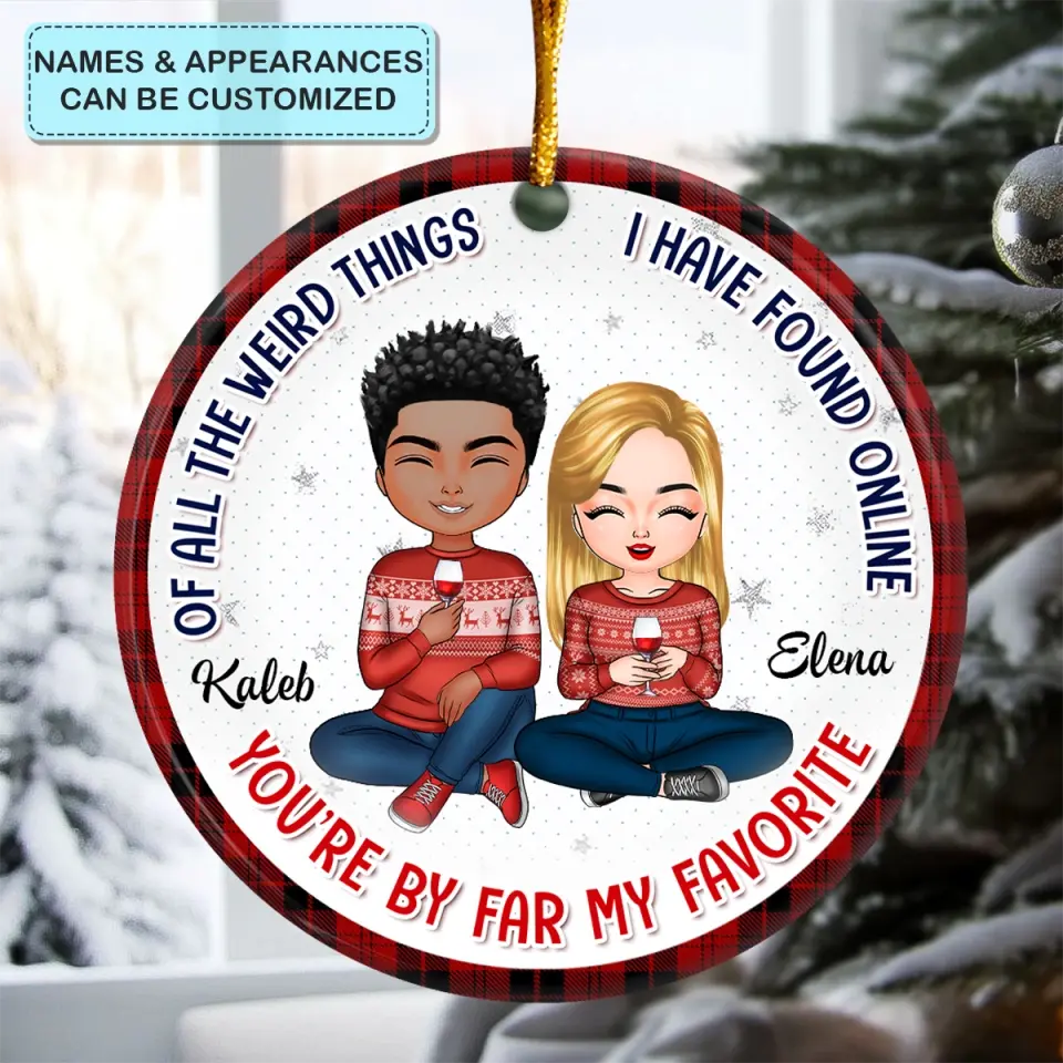 Of All Weird Things I Have Found Online - Personalized Custom Ceramic Ornament - Christmas, Anniversary Gift For Couple, Wife, Husband
