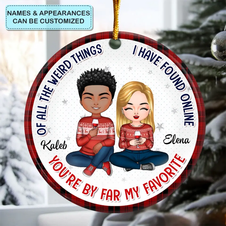 Of All Weird Things I Have Found Online - Personalized Custom Ceramic Ornament - Christmas, Anniversary Gift For Couple, Wife, Husband