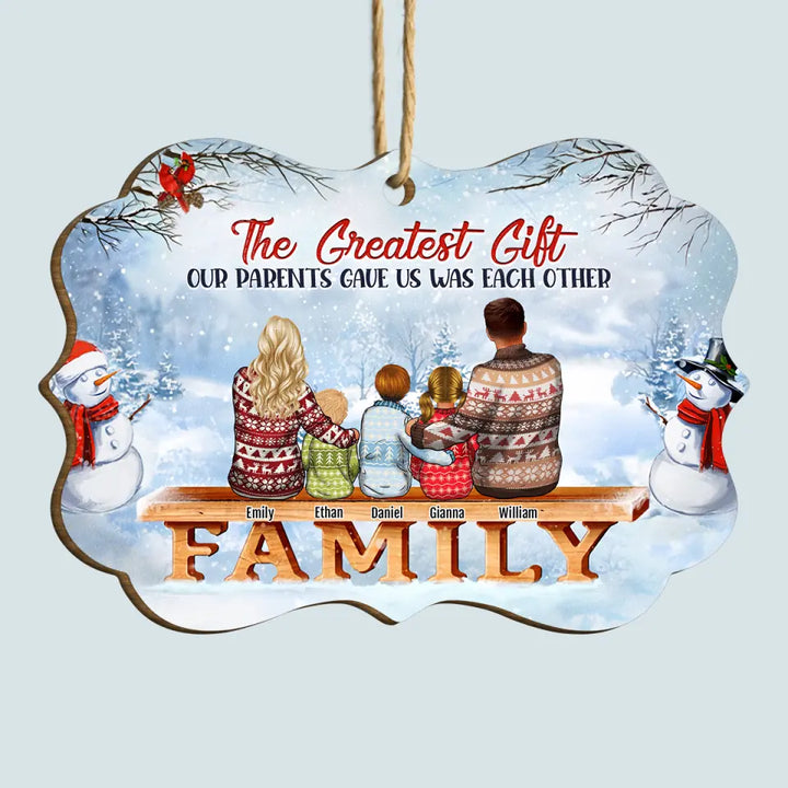 The Greatest Gift Our Parents Gave Us Was Each Other - Personalized Custom Wooden Ornament - Christmas Gift For Family, Family Members