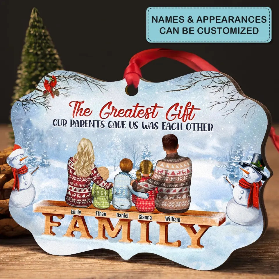 The Greatest Gift Our Parents Gave Us Was Each Other - Personalized Custom Wooden Ornament - Christmas Gift For Family, Family Members