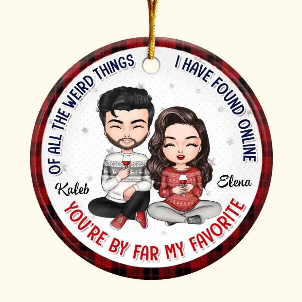 Of All Weird Things I Have Found Online - Personalized Custom Ceramic Ornament - Christmas, Anniversary Gift For Couple, Wife, Husband