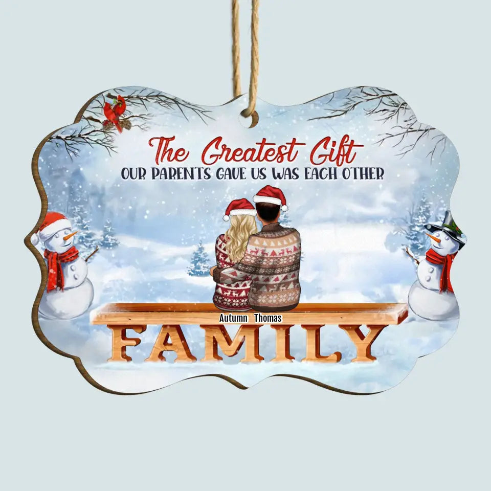 The Greatest Gift Our Parents Gave Us Was Each Other - Personalized Custom Wooden Ornament - Christmas Gift For Family, Family Members