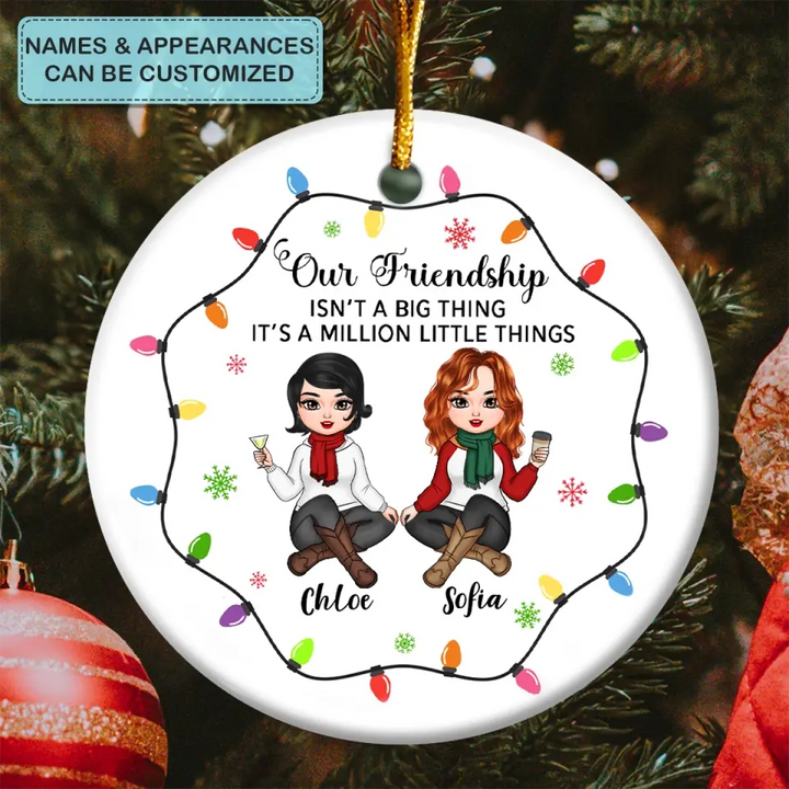 Our Friendship Is A Million Little Things - Personalized Custom Ceramic Ornament - Christmas Gift For Friends, Besties