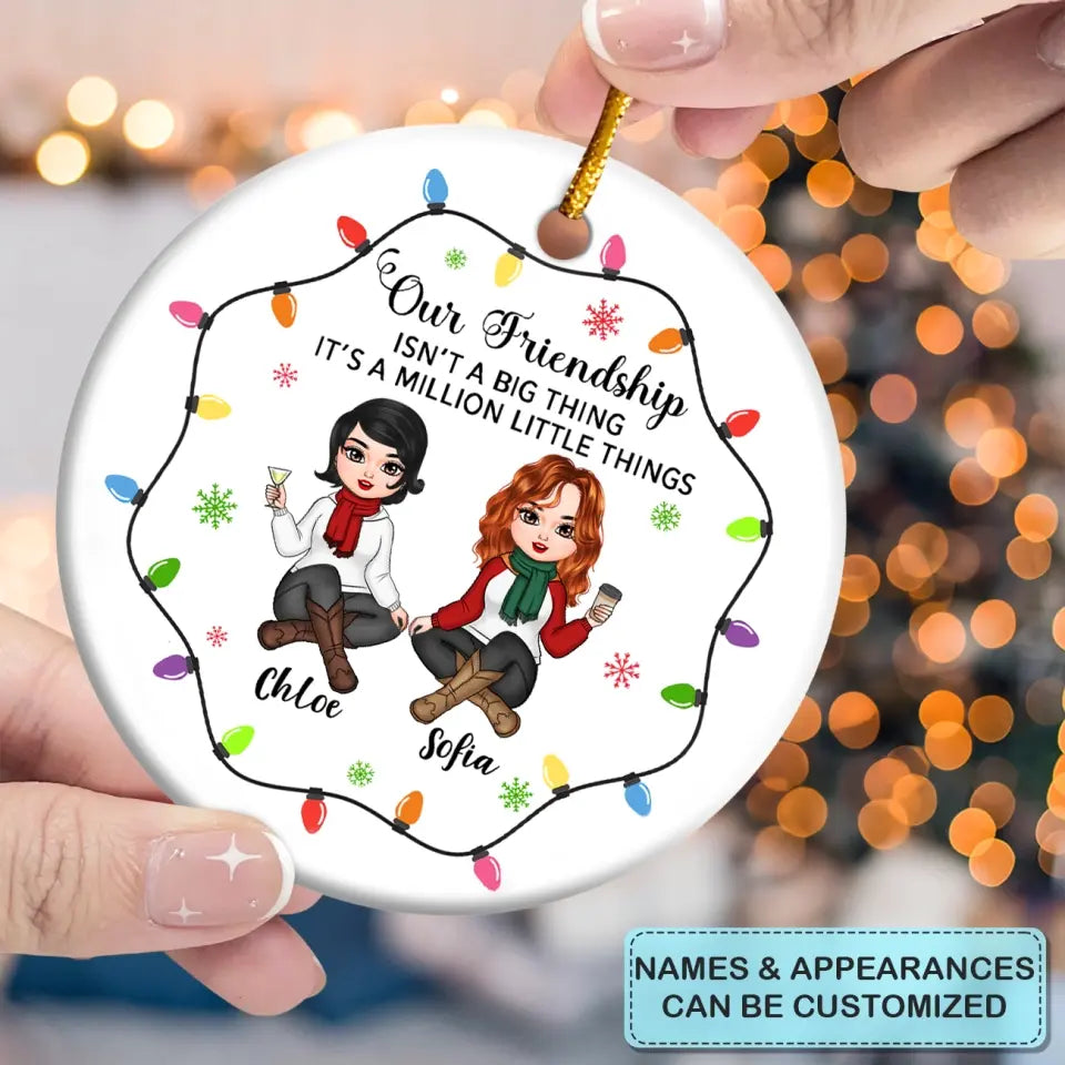 Our Friendship Is A Million Little Things - Personalized Custom Ceramic Ornament - Christmas Gift For Friends, Besties