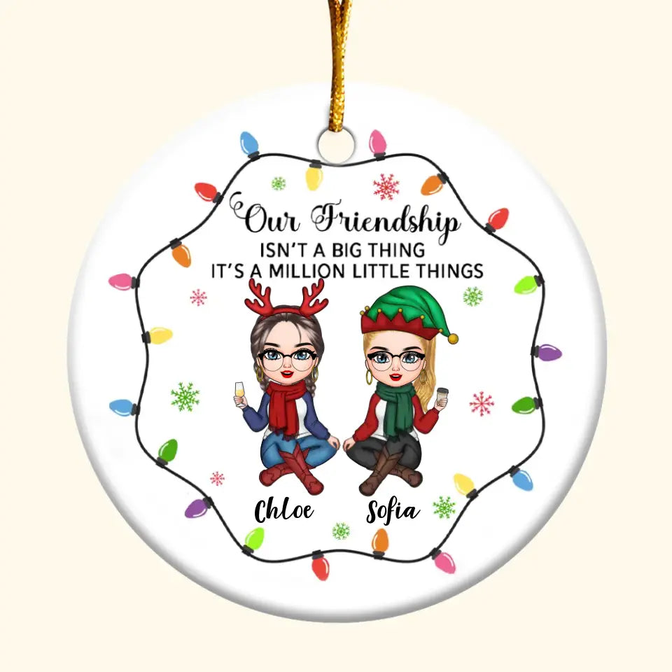 Our Friendship Is A Million Little Things - Personalized Custom Ceramic Ornament - Christmas Gift For Friends, Besties
