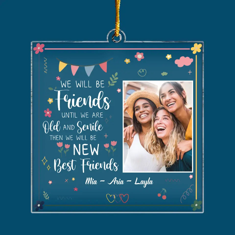 We Will Be Friend Until We Are Old And Senile- Personalized Custom Mica Ornament - Christmas Gift For Friend, Besties