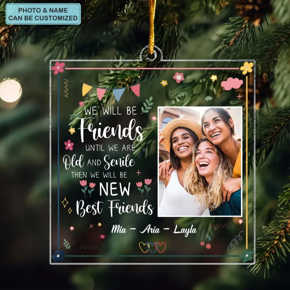 We Will Be Friend Until We Are Old And Senile- Personalized Custom Mica Ornament - Christmas Gift For Friend, Besties