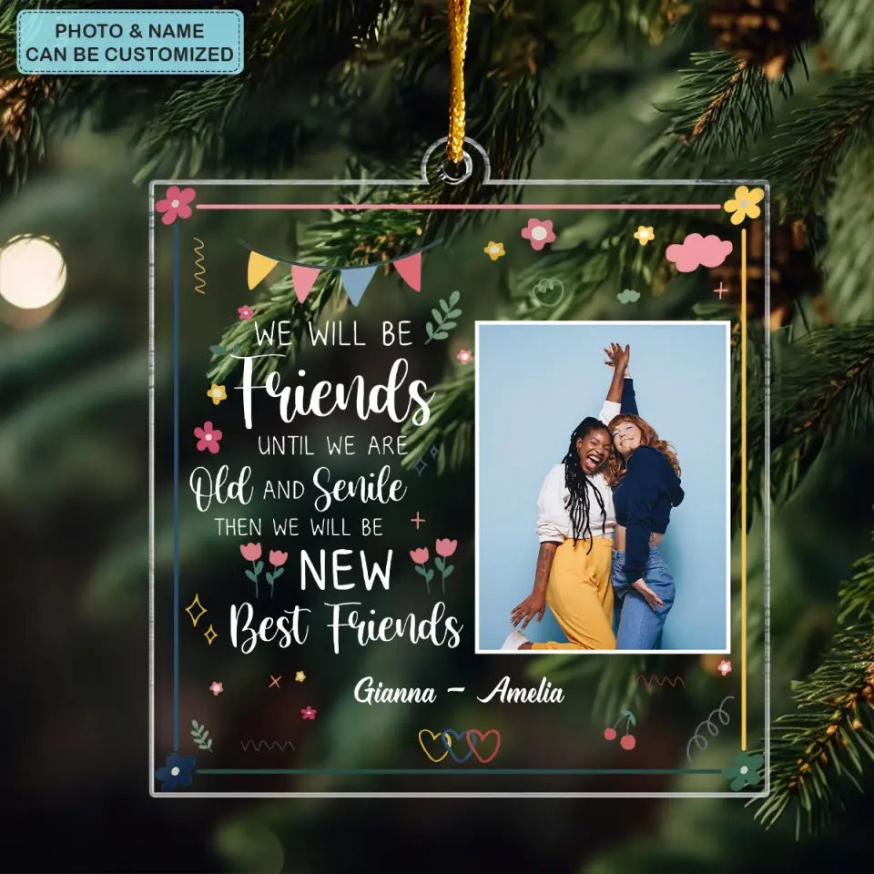 We Will Be Friend Until We Are Old And Senile- Personalized Custom Mica Ornament - Christmas Gift For Friend, Besties