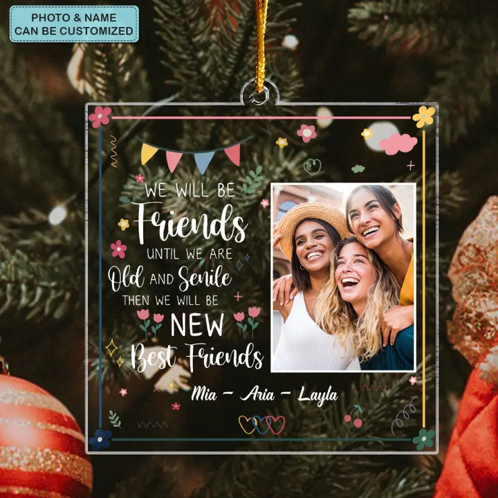 We Will Be Friend Until We Are Old And Senile- Personalized Custom Mica Ornament - Christmas Gift For Friend, Besties