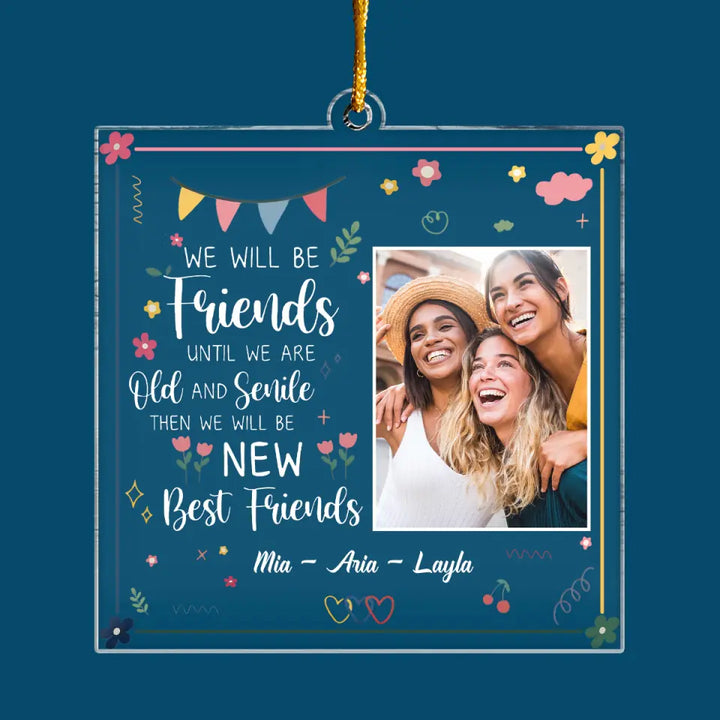 We Will Be Friend Until We Are Old And Senile- Personalized Custom Mica Ornament - Christmas Gift For Friend, Besties