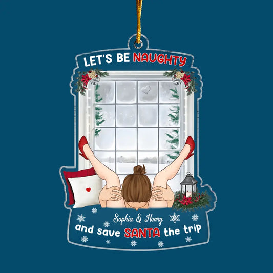 Let's Be Naughty And Save Santa The Trip - Personalized Custom Mica Ornament - Christmas Gift For Couple, Couples