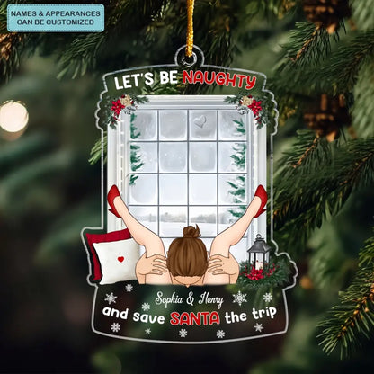 Let's Be Naughty And Save Santa The Trip - Personalized Custom Mica Ornament - Christmas Gift For Couple, Couples