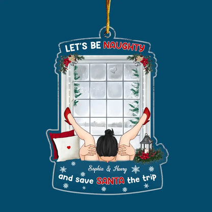 Let's Be Naughty And Save Santa The Trip - Personalized Custom Mica Ornament - Christmas Gift For Couple, Couples