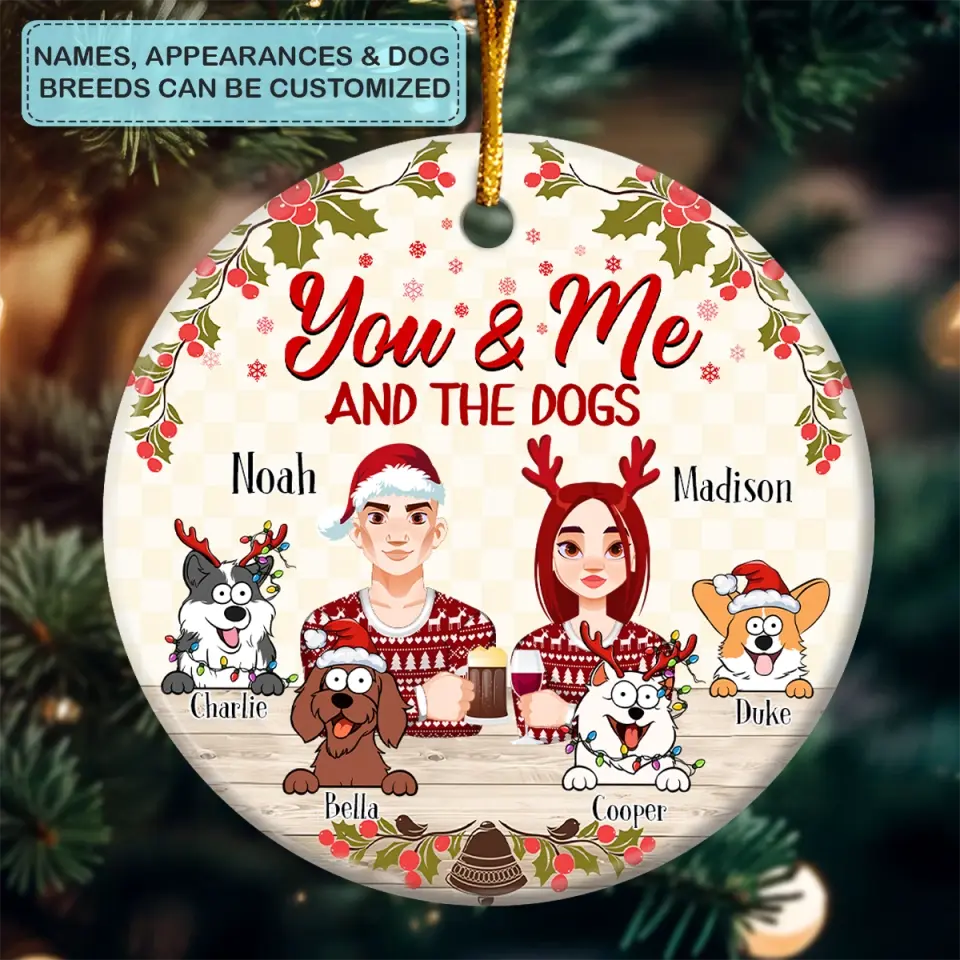 You And Me And The Dogs V3 - Personalized Custom Ceramic Ornament - Christmas Gift For Couple, Wife, Husband, Dog, Dog Mom, Dog Dad