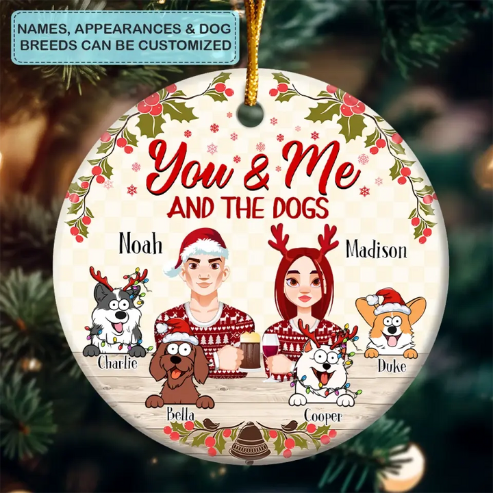 You And Me And The Dogs V3 - Personalized Custom Ceramic Ornament - Christmas Gift For Couple, Wife, Husband, Dog, Dog Mom, Dog Dad