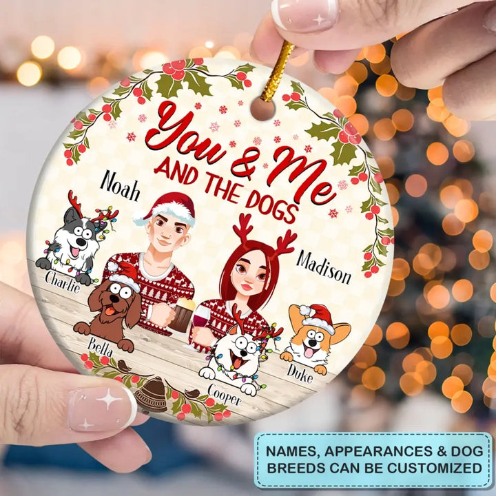 You And Me And The Dogs V3 - Personalized Custom Ceramic Ornament - Christmas Gift For Couple, Wife, Husband, Dog, Dog Mom, Dog Dad