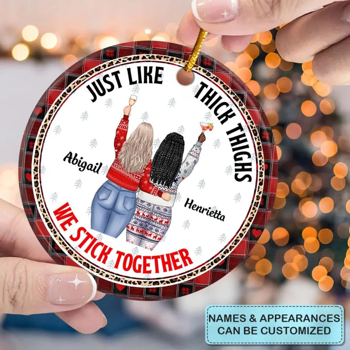 Just Like Thick Thighs They Stick Together - Personalized Custom Ceramic Ornament - Christmas Gift For Friends, Besties