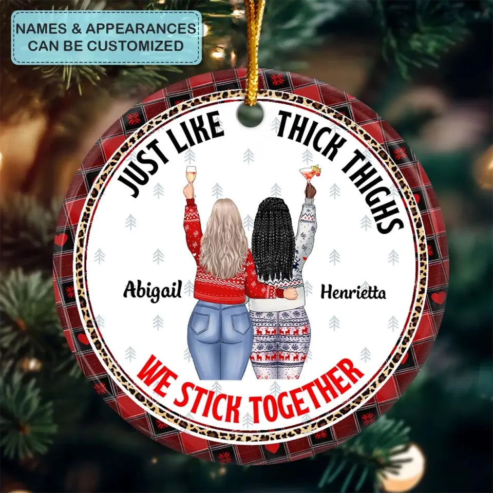 Just Like Thick Thighs They Stick Together - Personalized Custom Ceramic Ornament - Christmas Gift For Friends, Besties