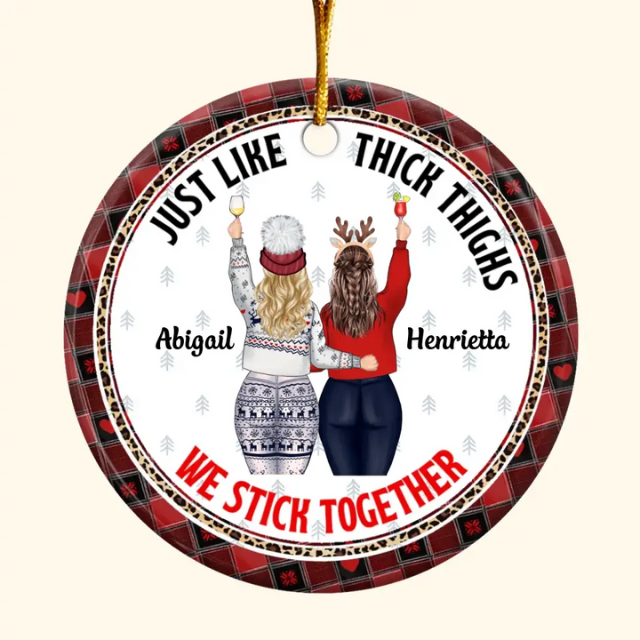 Just Like Thick Thighs They Stick Together - Personalized Custom Ceramic Ornament - Christmas Gift For Friends, Besties