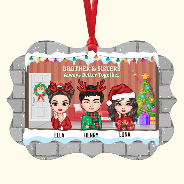 Brothers And Sisters Alway Better Together - Personalized Custom Aluminium Ornament - Christmas Gift For Brothers, Sisters, Family Members