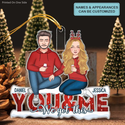You & Me We Got This - Personalized Custom Mica Ornament - Christmas Gift For Couple, Wife, Husband CLA0PD008