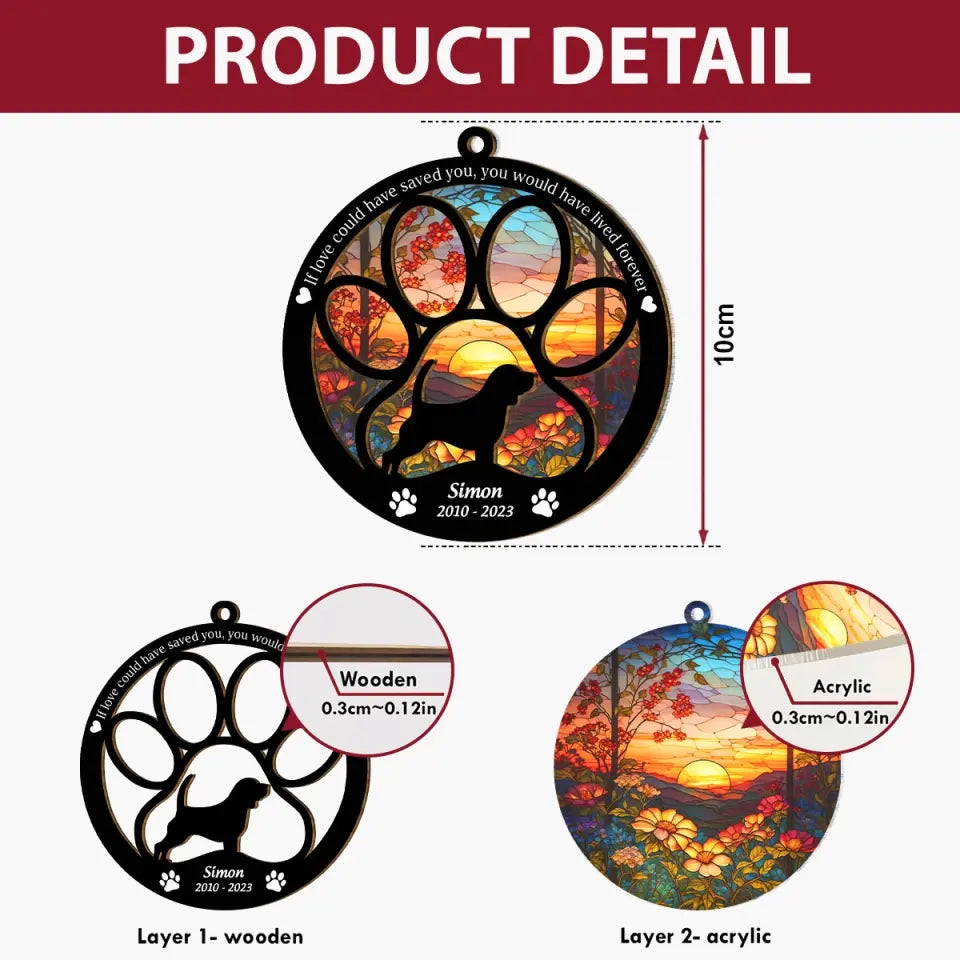 If Love Could Have Saved You Would Lived Forever - Personalized Custom Suncatcher Layer Mix Ornament - Memorial Gift For Dog Lover, Dog Owner